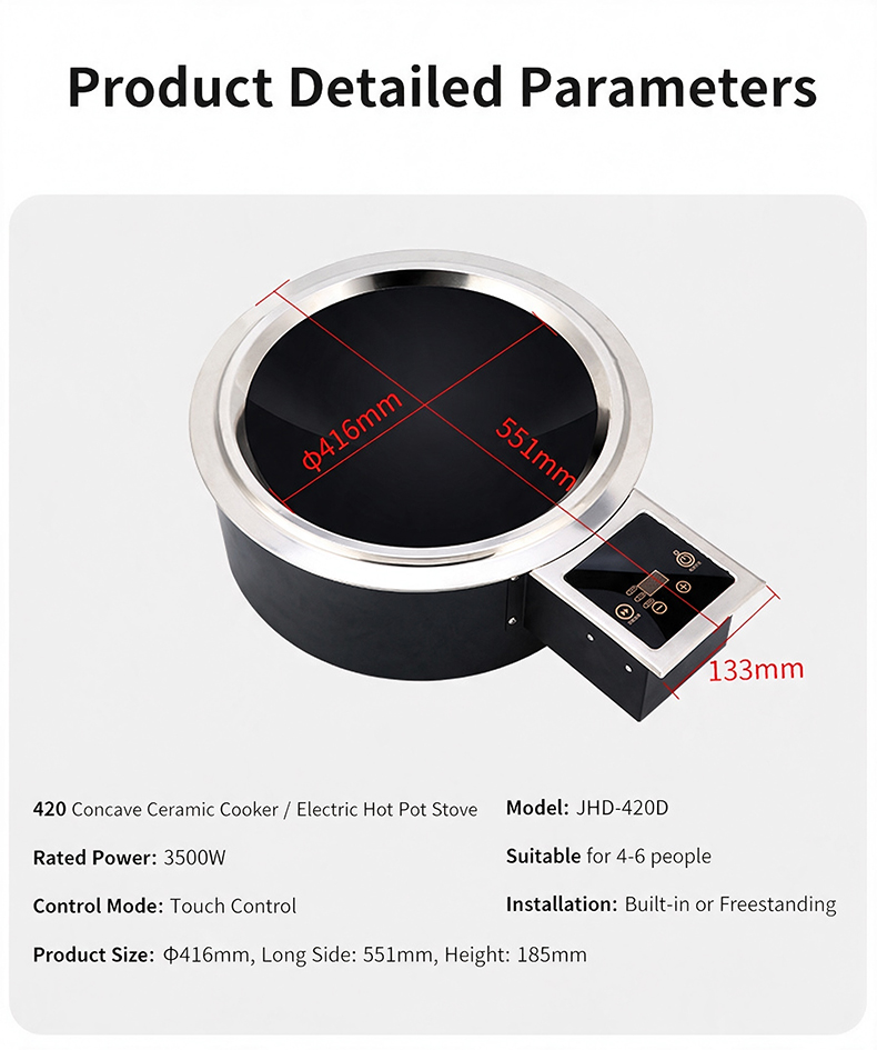 JHD-420E 420 concave ceramic cooker detailed parameters: 3500W rated power, touch control, built-in or freestanding installation, Φ416mm panel diameter, serves 4-6 people